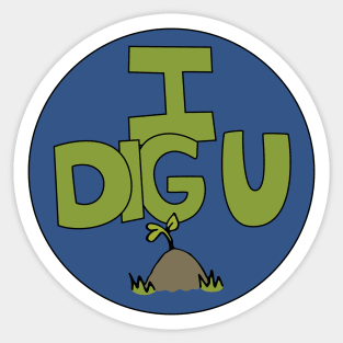 I DIG U illustrated funny dirt lover badge Sticker